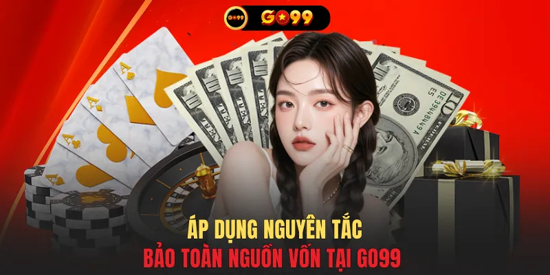 Áp dụng nguyên tắc bảo toàn nguồn vốn tại GO99