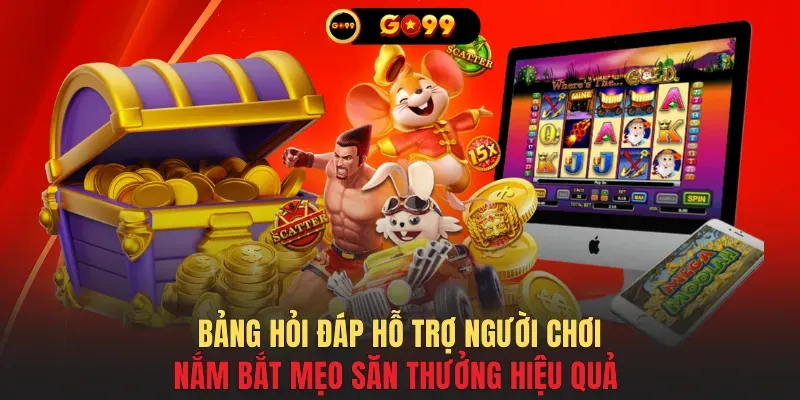 Bảng hỏi đáp hỗ trợ người chơi nắm bắt mẹo săn thưởng hiệu quả