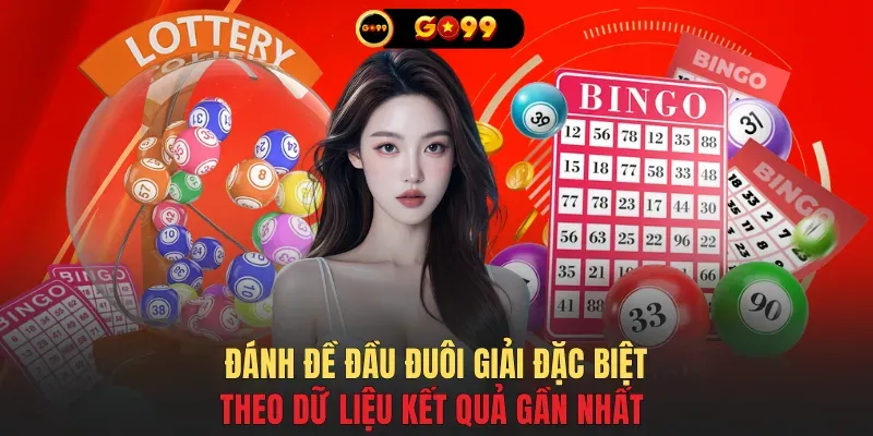 Đánh đề đầu đuôi giải đặc biệt theo dữ liệu kết quả gần nhất