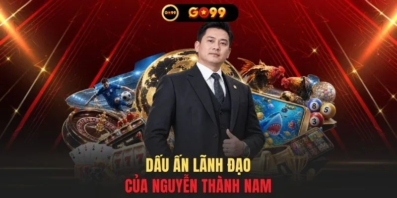 Dấu ấn lãnh đạo của Nguyễn Thành Nam