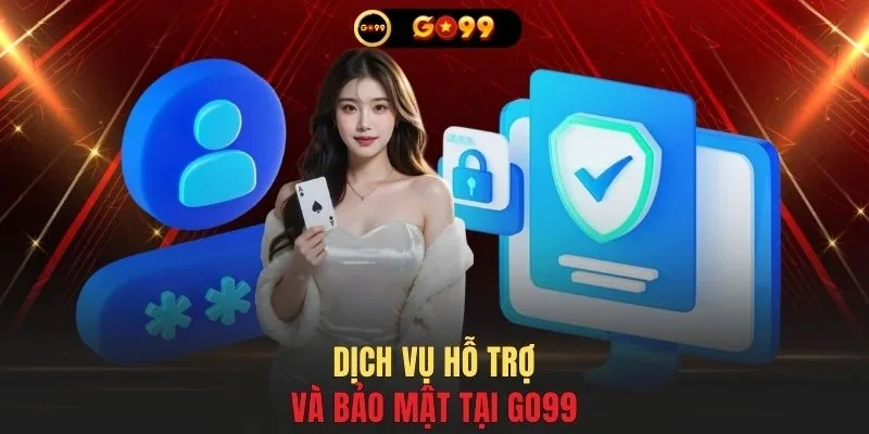 Dịch vụ hỗ trợ và bảo mật tại GO99