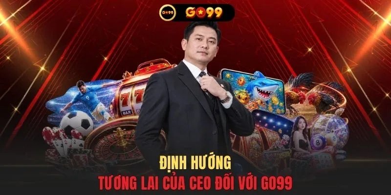 Định hướng tương lai của CEO đối với GO99