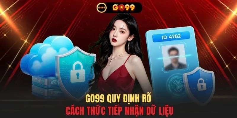 GO99 quy định rõ cách thức tiếp nhận dữ liệu