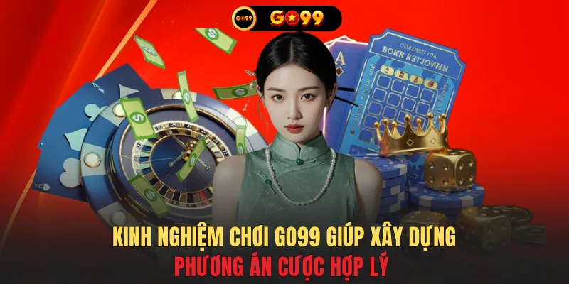 Kinh nghiệm chơi GO99 giúp xây dựng phương án cược hợp lý