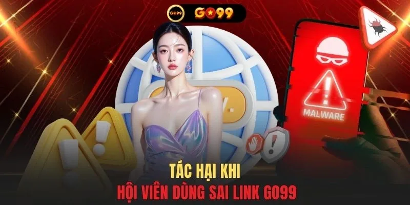Tác hại khi hội viên dùng sai link GO99