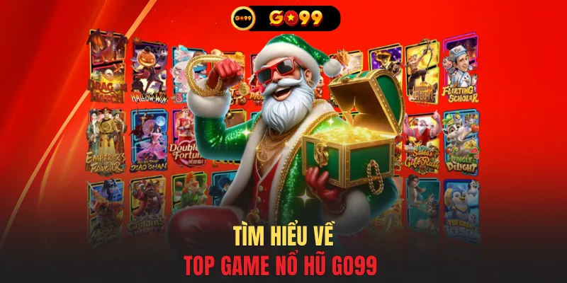 Tìm hiểu về top game nổ hũ GO99