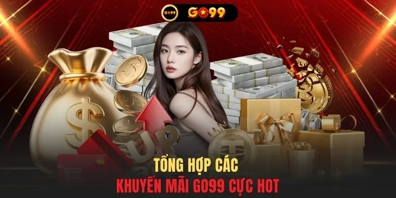 Tổng hợp các khuyến mãi GO99 cực hot