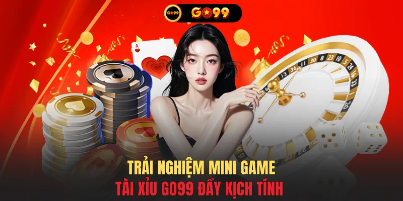 Trải nghiệm mini game tài xỉu GO99 đầy kịch tính