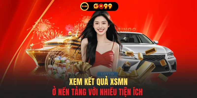 Xem kết quả XSMN ở nền tảng với nhiều tiện ích