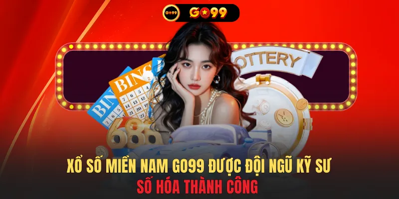 Xổ số miền Nam GO99 được đội ngũ kỹ sư số hóa thành công